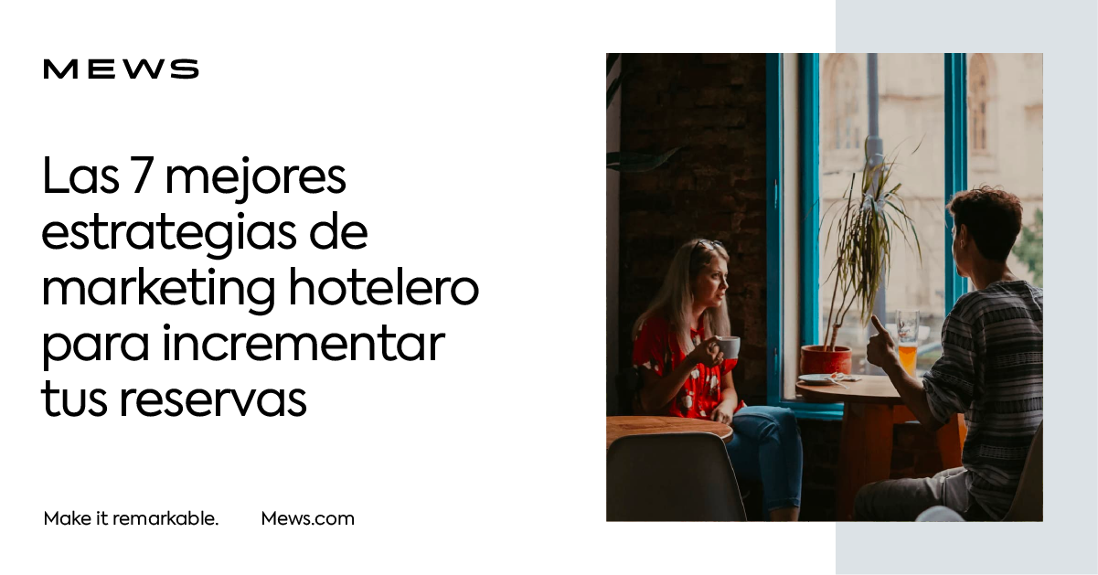 7 Estrategias De Marketing Hotelero Para Impulsar Tus Reservas | Mews Blog